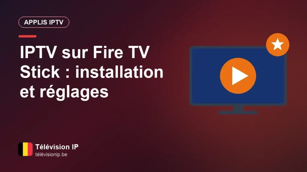 Fire TV Stick et IPTV : installer l'appli, bien régler et gagner en fluidité IPTV sur Fire TV Stick : installation et réglages