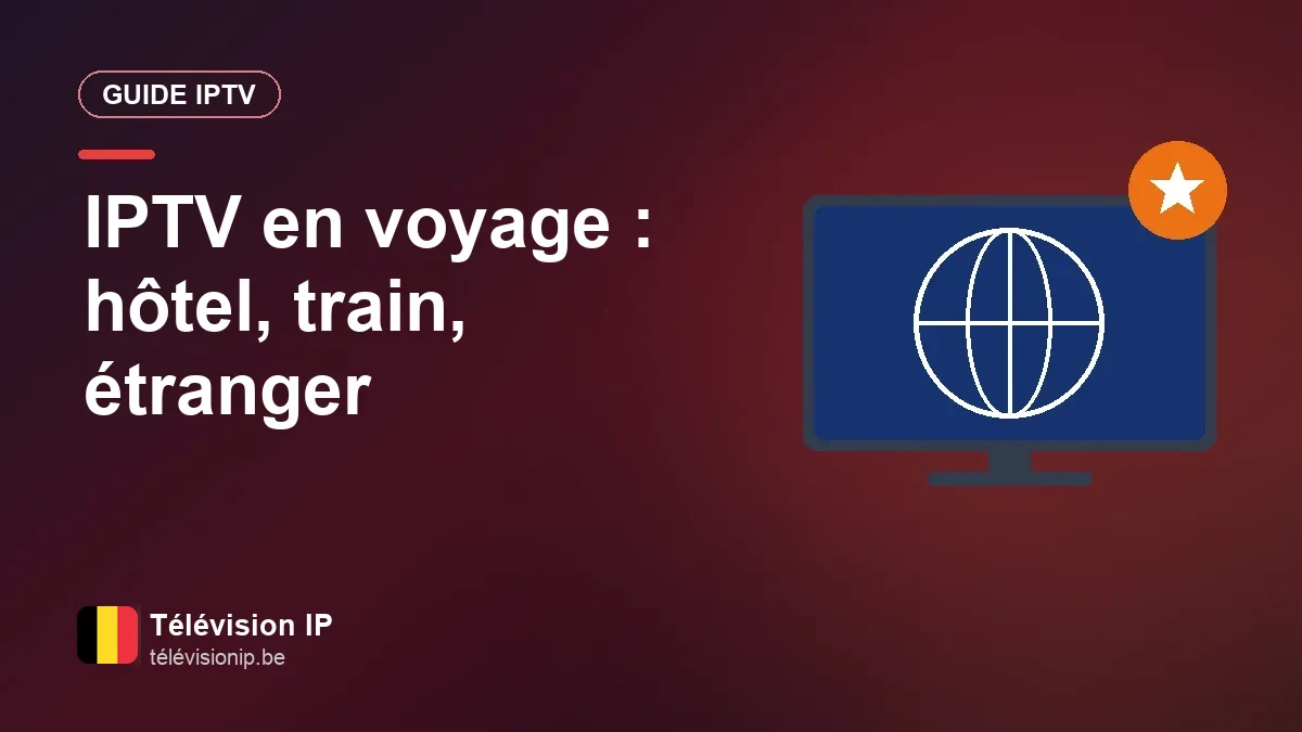 IPTV en voyage : regarder la télé à l’hôtel, en train et à l’étranger Regarder la télé sur un GSM à l’hôtel ou dans le train