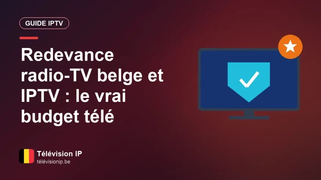 Redevance radio-TV en Belgique : ce que la télé vous coûte encore avec l'IPTV Redevance radio-TV belge et IPTV : le vrai budget télé