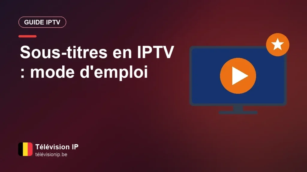 Sous-titres en IPTV : activation, choix de la langue et lisibilité Sous-titres en IPTV : mode d'emploi